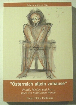 Österreich allein zuhause - Politik, Medien und Justiz nach der politischen Wende von Rubina Möhring (Hg.)